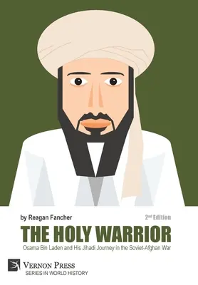 Războinicul sfânt: Osama Bin Laden și călătoria sa jihadistă în războiul sovieto-afgan - ediția a 2-a - The Holy Warrior: Osama Bin Laden and his Jihadi Journey in the Soviet-Afghan War - 2nd Edition