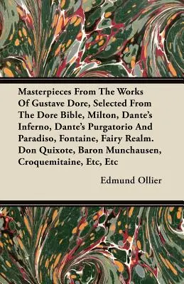 Capodopere din opera lui Gustave Dore, selectate din Biblia Dore, Milton, Infernul lui Dante, Purgatoriul și Paradisul lui Dante, Fontaine, Fairy R - Masterpieces From The Works Of Gustave Dore, Selected From The Dore Bible, Milton, Dante's Inferno, Dante's Purgatorio And Paradiso, Fontaine, Fairy R