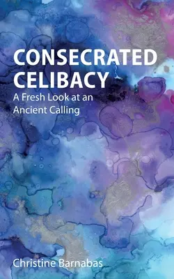 Celibatul Consacrat: O privire nouă asupra unei chemări străvechi - Consecrated Celibacy: A Fresh Look at an Ancient Calling