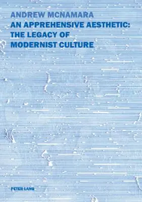O estetică precaută: Moștenirea culturii moderniste: Moștenirea culturii moderniste: The Legacy of Modernist Culture - An Apprehensive Aesthetic: The Legacy of Modernist Culture: The Legacy of Modernist Culture