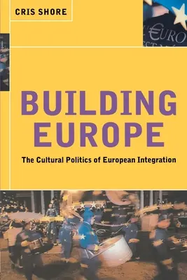 Construirea Europei: Politica culturală a integrării europene - Building Europe: The Cultural Politics of European Integration