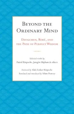 Dincolo de mintea obișnuită: Dzogchen, Rim și calea înțelepciunii perfecte - Beyond the Ordinary Mind: Dzogchen, Rim, and the Path of Perfect Wisdom