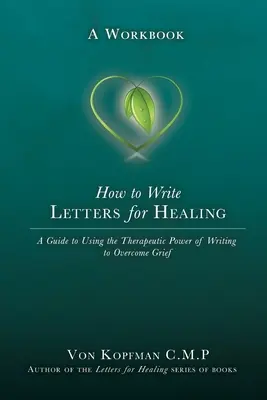 Cum să scrii scrisori pentru vindecare: The Therapeutic Power of Writing to a Lost Loved One - A Workbook - How to Write Letters for Healing: The Therapeutic Power of Writing to a Lost Loved One - A Workbook