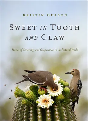 Dulce în dinți și gheare: Povești de generozitate și cooperare în lumea naturală - Sweet in Tooth and Claw: Stories of Generosity and Cooperation in the Natural World