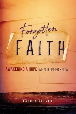 O credință uitată: Trezirea unei speranțe pe care nu o mai cunoaștem - Forgotten Faith: Awakening a Hope We No Longer Know