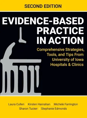 Practica bazată pe dovezi în acțiune, ediția a doua: Strategii cuprinzătoare, instrumente și sfaturi de la University of Iowa Hospitals & Clinics - Evidence-Based Practice in Action, Second Edition: Comprehensive Strategies, Tools, and Tips From University of Iowa Hospitals & Clinics