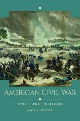 Războiul civil american: fapte și ficțiuni - American Civil War: Facts and Fictions