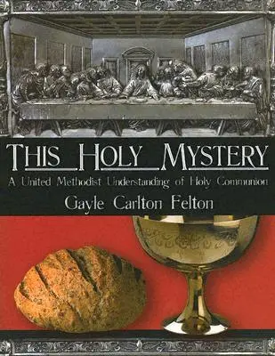 Această sfântă taină: O înțelegere metodistă unită a Sfintei Împărtășanii - This Holy Mystery: A United Methodist Understanding of Holy Communion