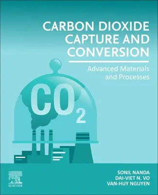 Captarea și conversia dioxidului de carbon: Materiale și procese avansate - Carbon Dioxide Capture and Conversion: Advanced Materials and Processes