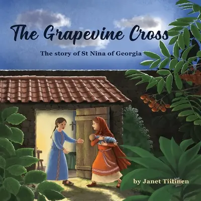 Crucea viței de vie: Povestea Sfintei Nina din Georgia - The Grapevine Cross: The Story of St Nina of Georgia