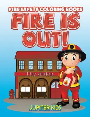 Focul este stins!: Fire Safety Coloring Books (Cărți de colorat pentru siguranța împotriva incendiilor) - Fire Is Out!: Fire Safety Coloring Books