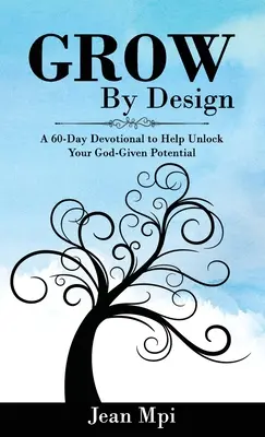 Grow by Design: Un devoțional de 60 de zile pentru a vă ajuta să vă deblocați potențialul dat de Dumnezeu - Grow by Design: A 60-day Devotional to Help Unlock Your God-given Potential