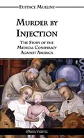 Crimă prin injectare: Povestea conspirației medicale împotriva Americii (The Story of the Medical Conspiracy Against America) - Murder by Injection: The Story of the Medical Conspiracy Against America