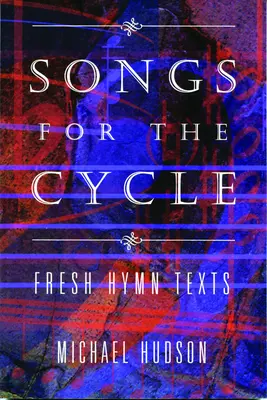 Cântece pentru ciclu: Texte proaspete de imnuri pentru anii bisericești A, B și C - Songs for the Cycle: Fresh Hymn Texts for Church Years A, B, & C