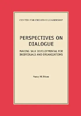 Perspective asupra dialogului: Transformarea discuției în dezvoltare pentru indivizi și organizații: Making Talk Developmental for Individuals and Organizations - Perspectives on Dialogue: Making Talk Developmental for Individuals and Organizations
