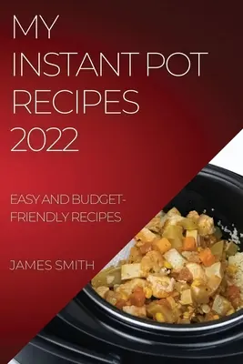 Rețetele mele Instant Pot 2022: Rețete ușoare și ușor de realizat - My Instant Pot Recipes 2022: Easy and Budget-Friendly Recipes