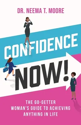 Încredere acum!: Ghidul femeii „Go-Getter” pentru a realiza orice în viață - Confidence Now!: The Go-Getter Woman's Guide to Achieving Anything in Life