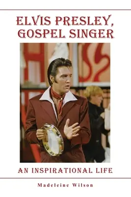 Elvis Presley, cântăreț de gospel: O viață plină de inspirație - Elvis Presley, Gospel Singer: An Inspirational Life