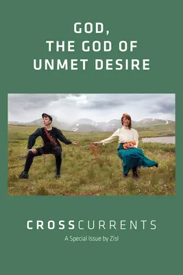 CrossCurrents: Dumnezeu, Dumnezeul dorințelor nesatisfăcute: Volumul 72, Numărul 1, martie 2022 - CrossCurrents: God, The God of Unmet Desire: Volume 72, Number 1, March 2022