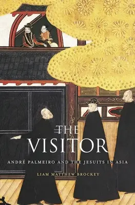 Vizitatorul: Andr Palmeiro și iezuiții în Asia - The Visitor: Andr Palmeiro and the Jesuits in Asia