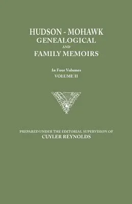 Hudson-Mohawk Genealogical and Family Memoirs. in Four Volumes. Volumul II - Hudson-Mohawk Genealogical and Family Memoirs. in Four Volumes. Volume II