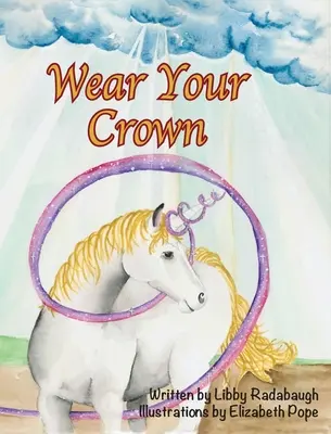 Poartă-ți coroana: O carte de ficțiune creștină cu valori și morală unicorn pentru fete tinere - Wear Your Crown: A Christian fiction values and morals unicorn book for young girls
