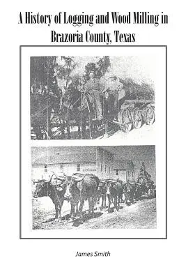O istorie a exploatării forestiere și a prelucrării lemnului în Brazoria County, Texas - A History of Logging and Wood Milling in Brazoria County, Texas