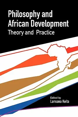 Filosofie și dezvoltare africană. Teorie și practică - Philosophy and African Development. Theory and Practice