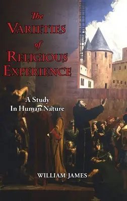 Varietățile experienței religioase - Un studiu asupra naturii umane (The Varieties of Religious Experience - A Study in Human Nature) - The Varieties of Religious Experience - A Study in Human Nature