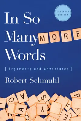 În mult mai multe cuvinte: Argumente și aventuri, ediție extinsă - In So Many More Words: Arguments and Adventures, Expanded Edition