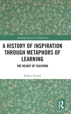 O istorie a inspirației prin metaforele învățării: Înălțimea învățăturii - A History of Inspiration through Metaphors of Learning: The Height of Teaching