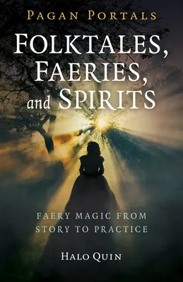 Pagan Portals - Povești populare, zâne și spirite: Magia zânelor de la poveste la practică - Pagan Portals - Folktales, Faeries, and Spirits: Faery Magic from Story to Practice