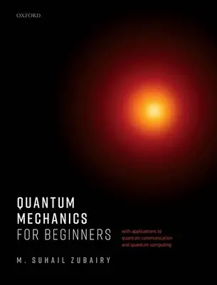 Mecanică cuantică pentru începători: Cu aplicații la comunicarea cuantică și calculul cuantic - Quantum Mechanics for Beginners: With Applications to Quantum Communication and Quantum Computing