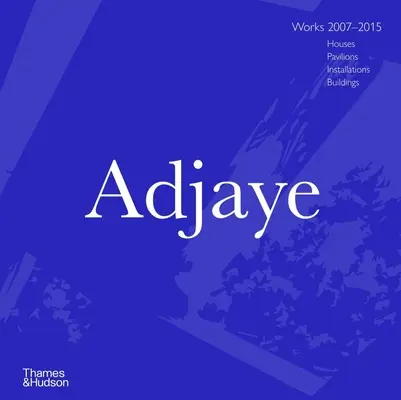 Adjaye: Lucrări 2007 - 2015: Case, Pavilioane, Instalații, Clădiri - Adjaye: Works 2007 - 2015: Houses, Pavilions, Installations, Buildings