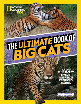 The Ultimate Book of Big Cats: Ghidul tău către viețile secrete ale acestor feline feroce și fabuloase - The Ultimate Book of Big Cats: Your Guide to the Secret Lives of These Fierce, Fabulous Felines