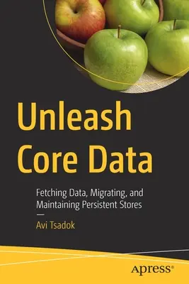 Eliberați datele de bază: Obținerea datelor, migrarea și întreținerea magazinelor persistente - Unleash Core Data: Fetching Data, Migrating, and Maintaining Persistent Stores