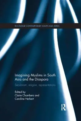 Imaginarea musulmanilor din Asia de Sud și diaspora: secularism, religie, reprezentări - Imagining Muslims in South Asia and the Diaspora: Secularism, Religion, Representations