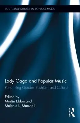 Lady Gaga și muzica populară: Performing Gender, Fashion, and Culture - Lady Gaga and Popular Music: Performing Gender, Fashion, and Culture