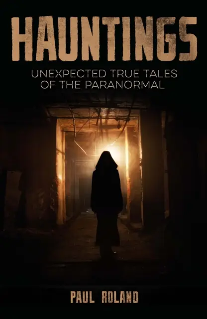 Bântuiri - Povești reale neașteptate despre paranormal - Hauntings - Unexpected True Tales of the Paranormal