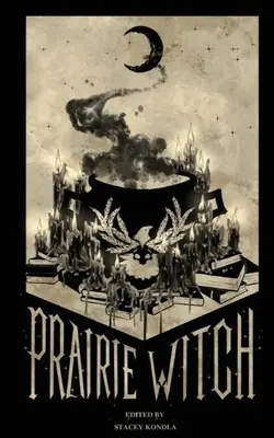 Vrăjitoarea preriei: O antologie - Prairie Witch: An Anthology