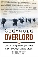 Codeword Overlord - Spionajul Axei și debarcarea din Ziua Z - Codeword Overlord - Axis Espionage and the D-Day Landings