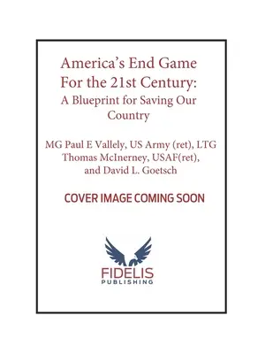 Jocul final al Americii pentru secolul XXI: Un plan pentru salvarea țării noastre - America's End Game for the 21st Century: A Blueprint for Saving Our Country
