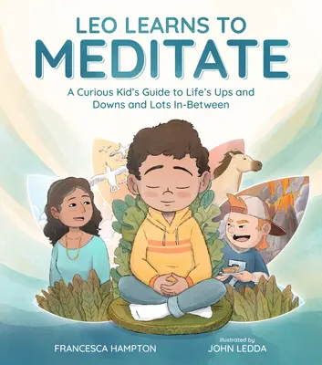 Leo învață să mediteze: Ghidul unui copil curios pentru urcușurile și coborâșurile vieții și multe altele intermediare - Leo Learns to Meditate: A Curious Kid's Guide to Life's Ups and Downs and Lots In-Between