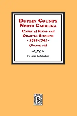 Comitatul Duplin, Carolina de Nord Curtea de Pleas și sesiuni trimestriale, 1788-1791. Volumul #2 - Duplin County, North Carolina Court of Pleas and Quarter Sessions, 1788-1791. Volume #2