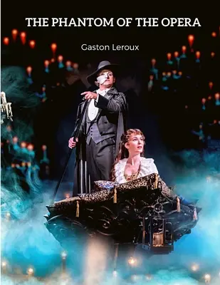 Fantoma de la Operă: O piesă remarcabilă a literaturii gotice de groază - The Phantom of the Opera: A Remarkable Piece of Gothic Horror Literature