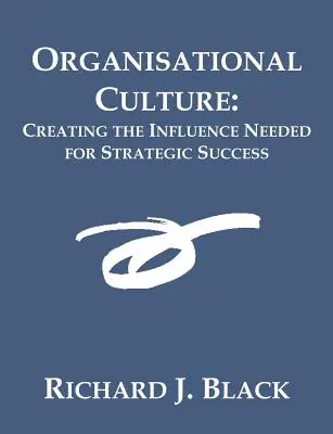 Cultura organizațională: Crearea influenței necesare pentru succesul strategic - Organisational Culture: Creating the Influence Needed for Strategic Success