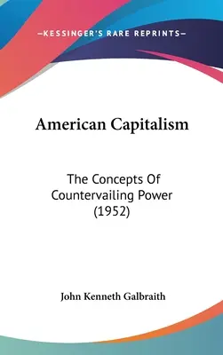 Capitalismul american: Conceptele puterii compensatorii (1952) - American Capitalism: The Concepts Of Countervailing Power (1952)