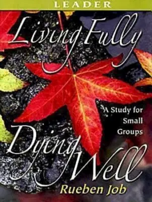 Living Fully, Dying Well Ghidul liderului - Living Fully, Dying Well Leader's Guide