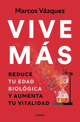 Vive Ms: Reduce Tu Edad Biolgica Y Aumenta Tu Vitalidad / Trăiește mai mult: Reduce Yo Ur Biological Age and Increase Your Vitality - Vive Ms: Reduce Tu Edad Biolgica Y Aumenta Tu Vitalidad / Live More: Reduce Yo Ur Biological Age and Increase Your Vitality