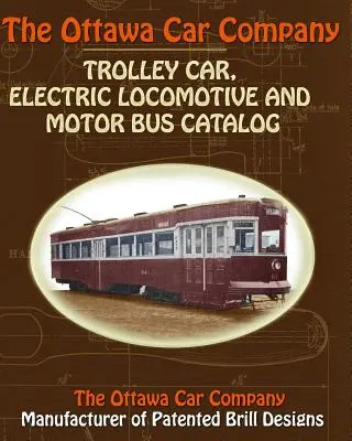 The Ottawa Car Company Catalog de troleibuze, locomotive electrice și autobuze cu motor - The Ottawa Car Company Trolley Car, Electric Locomotive and Motor Bus Catalog